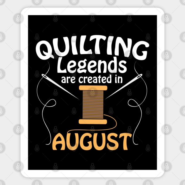 Quilter- Quilting Legends Are Created In August Magnet by Kudostees